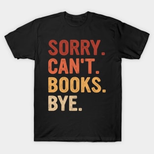 Vintage Sorry Can't Books Bye Funny Books Lover T-Shirt